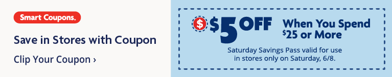 Get $5 Off $25 with Our Saturday Savings Pass